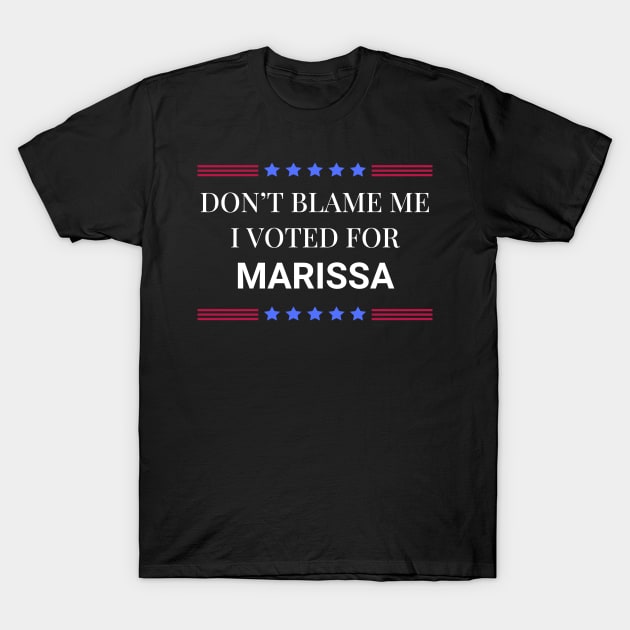 Don't Blame Me I Voted For Marissa T-Shirt by Woodpile